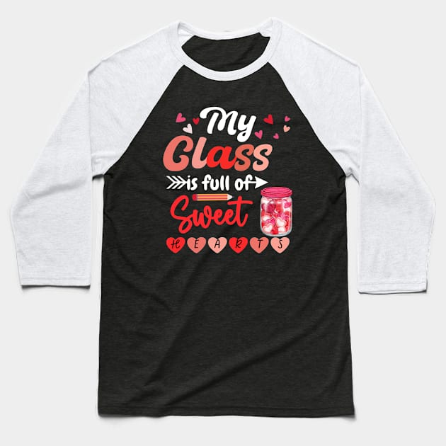 My Class is Full of Sweet Hearts Valentine Teacher Baseball T-Shirt by aesthetice1